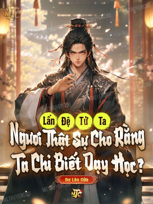 Hình ảnh minh họa tiểu thuyết “Lần Đệ Tử Ta, Ngươi Thật Sự Cho Rằng Ta Chỉ Biết Dạy Học?”